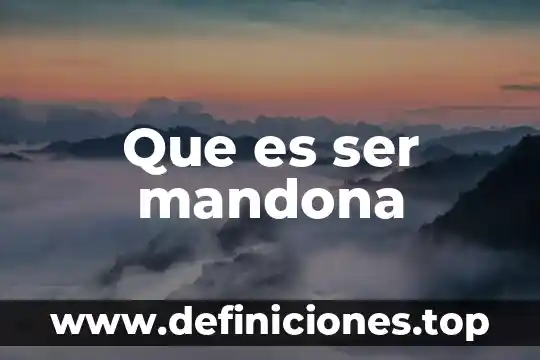 Que es ser mandona