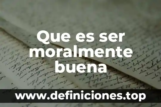 Que es ser moralmente buena