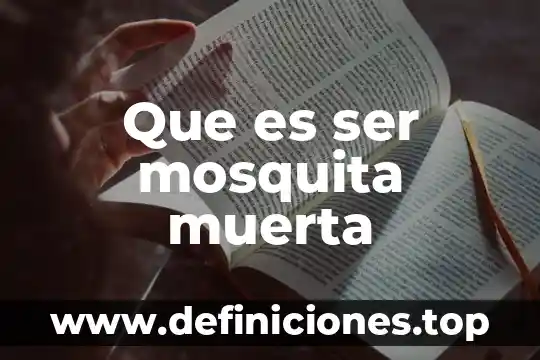 Que es ser mosquita muerta