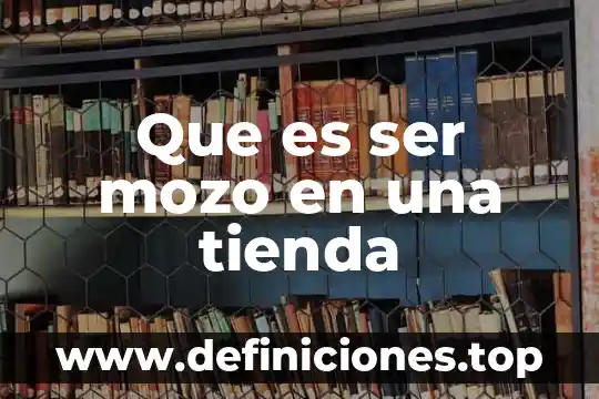 Que es ser mozo en una tienda