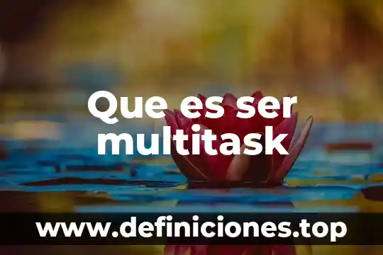Que es ser multitask
