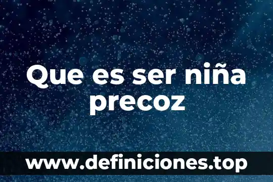 Película niña que es adoptada por matrimonio y tiene sueños 6 Que es ser niña precoz
