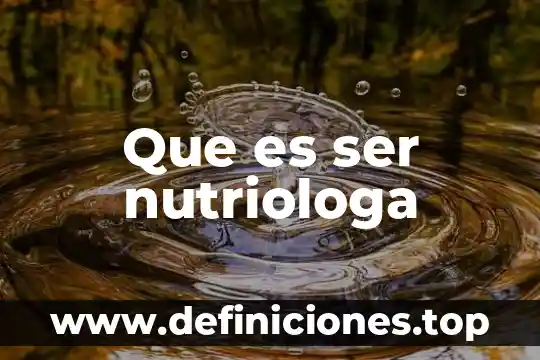 Que es ser nutriologa