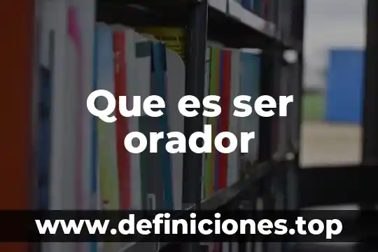 Que es ser orador