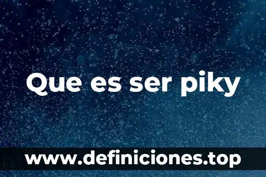 Que es ser piky