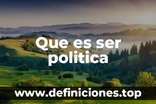 Que es ser politica
