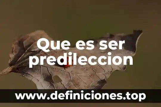 Que es ser predileccion