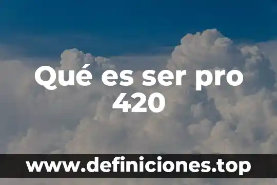 Qué es ser pro 420