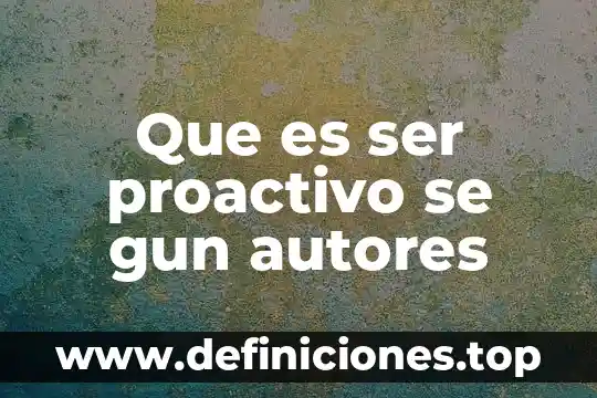 Que es ser proactivo se gun autores