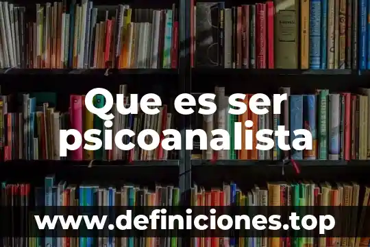 Que es ser psicoanalista