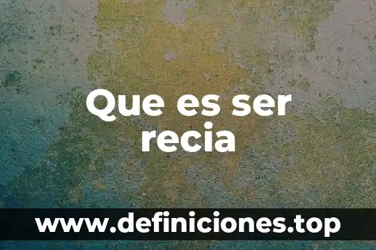 Que es ser recia