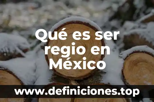 Qué es ser regio en México