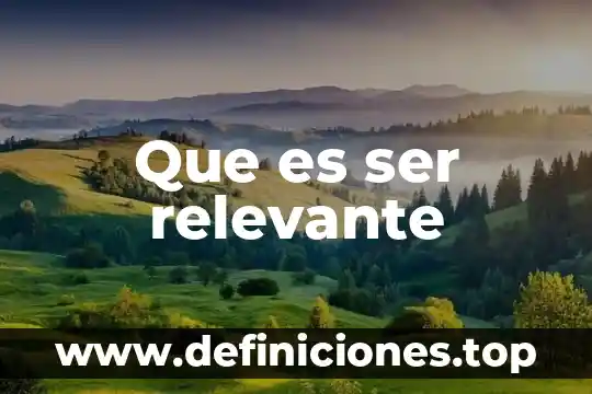 Que es ser relevante