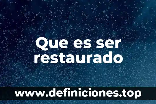Que es ser restaurado