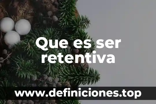 Que es ser retentiva