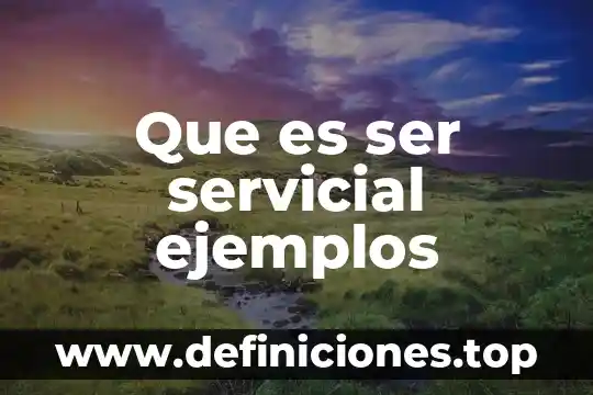 Que es ser servicial ejemplos