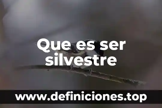 Que es ser silvestre