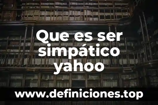 Que es ser simpático yahoo