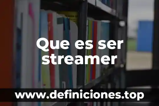 Que es ser streamer