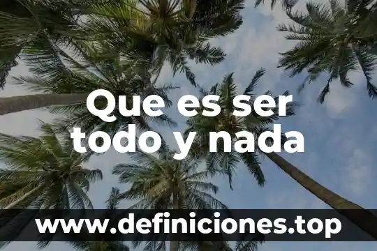 Que significa todo lo que es de buen nombre 4 Que es ser todo y nada