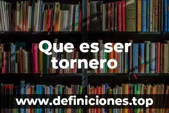 Que es ser tornero