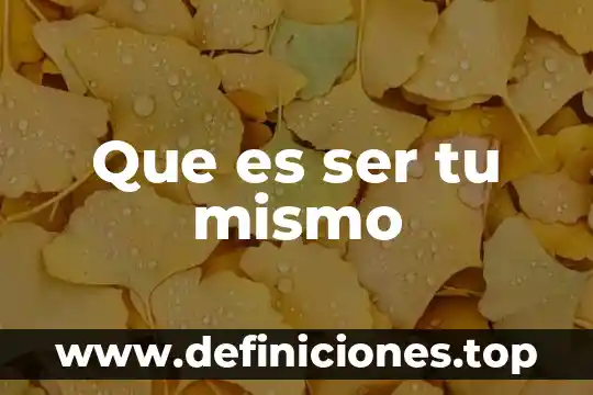Que es ser tu mismo