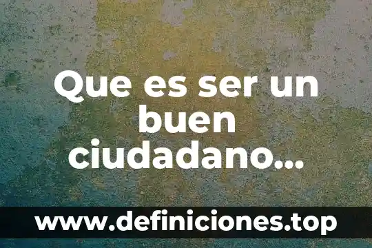 Que es ser un buen ciudadano guatemalteco