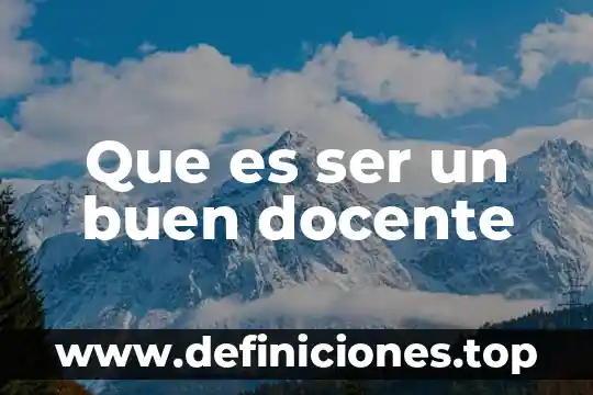 Que es ser un buen docente