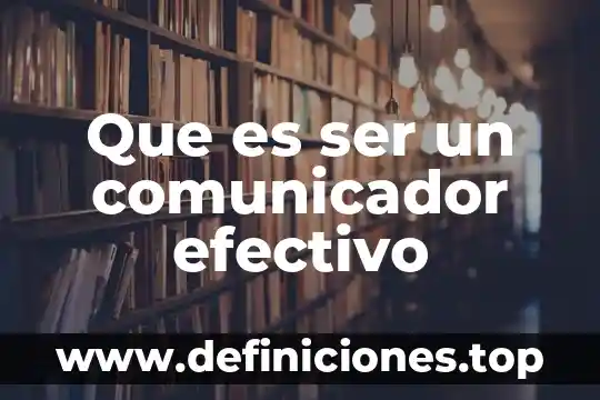 Que es ser un comunicador efectivo