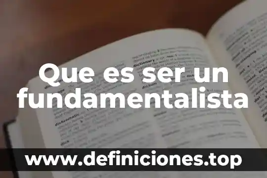 Que es ser un fundamentalista