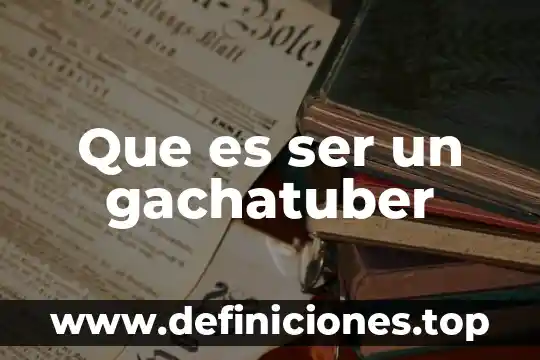 Que es ser un gachatuber