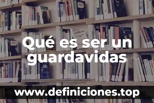 Qué es ser un guardavidas