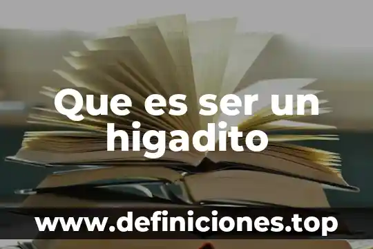 Que es ser un higadito