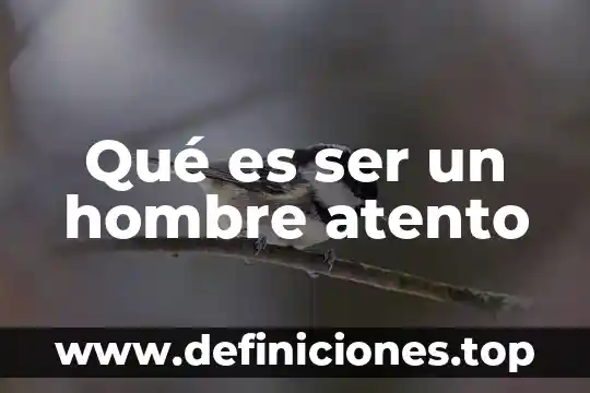 Qué es ser un hombre atento