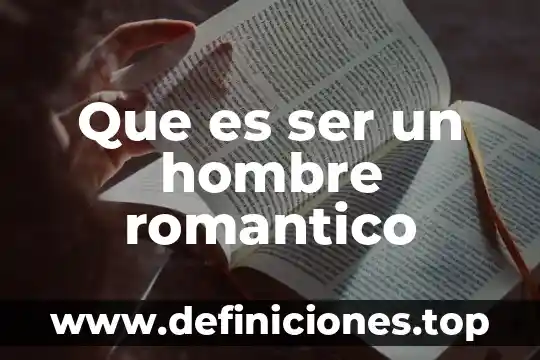Que es ser un hombre romantico