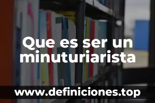 Que es ser un minuturiarista