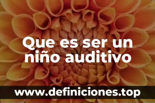 Que es ser un niño auditivo