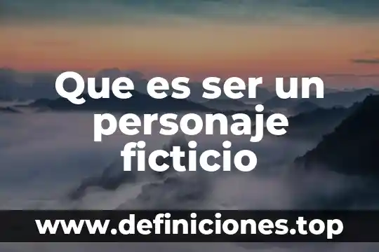 Que es ser un personaje ficticio