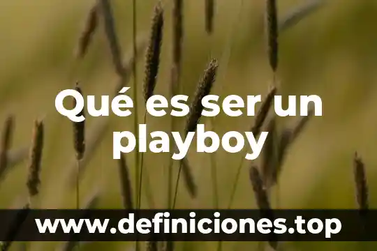 Qué es ser un playboy