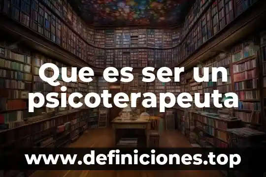 Que es ser un psicoterapeuta