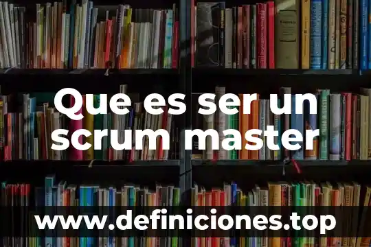 Que es ser un scrum master