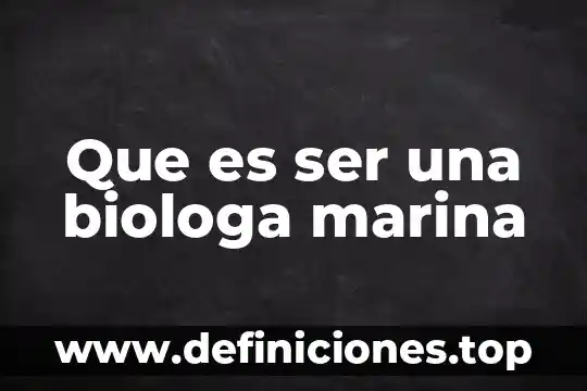 Que es ser una biologa marina
