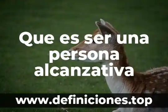 Que es ser una persona alcanzativa