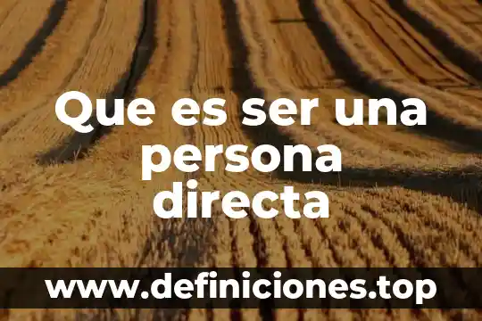 Que es ser una persona directa