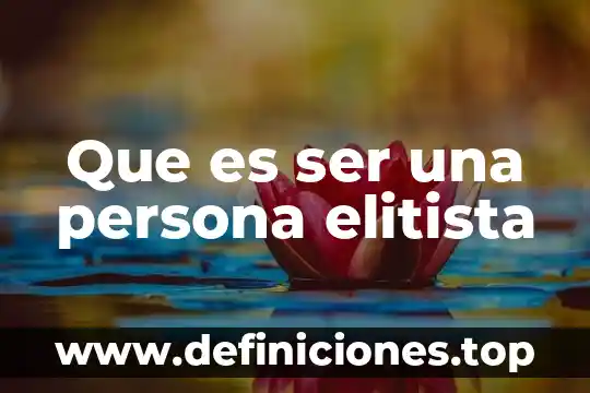 Que es ser una persona elitista