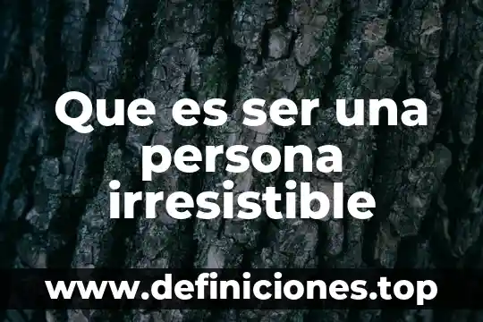 Que es lo mejor dominos para una persona 8 Que es ser una persona irresistible