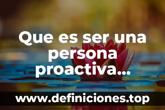Que es ser una persona proactiva yahoo