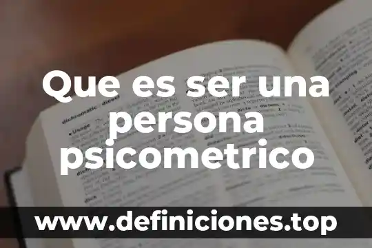 Que es ser una persona psicometrico