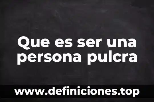Que es ser una persona pulcra