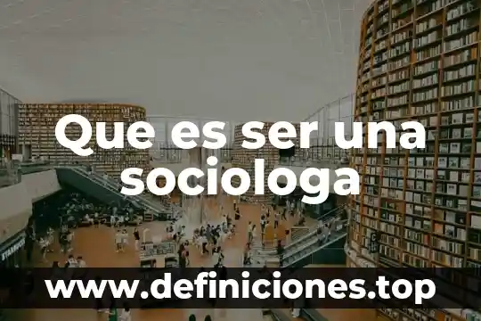 Qué es un ser mediador 5 Que es ser una sociologa